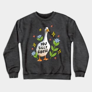 you silly goose Crewneck Sweatshirt